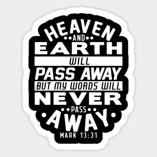 Heaven And Earth Will Pass Away But My Words Will Never Pass Away - Mark 13:31 Sticker